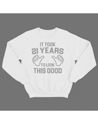 Прикольный свитшот с надписью "It took 21 years to look this good"